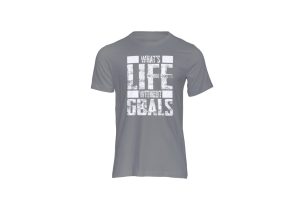what's life without goals grey t-shirt