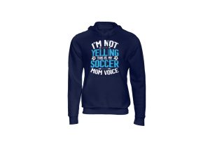 I'm not yelling this is my soccer mom voice hoody navy