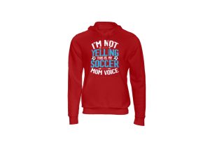 I'm not yelling this is my soccer mom voice hoody red