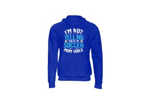 I'm not yelling this is my soccer mom voice hoody royal blue